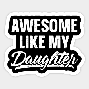 Awesome Like My Daughter Shirt Gift Funny Father's Day Sticker